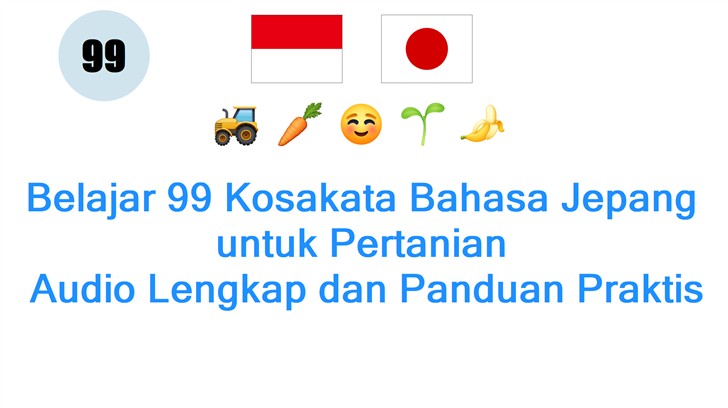Belajar 99 Kosakata Bahasa Jepang untuk Pertanian: Audio Lengkap dan Panduan Praktis